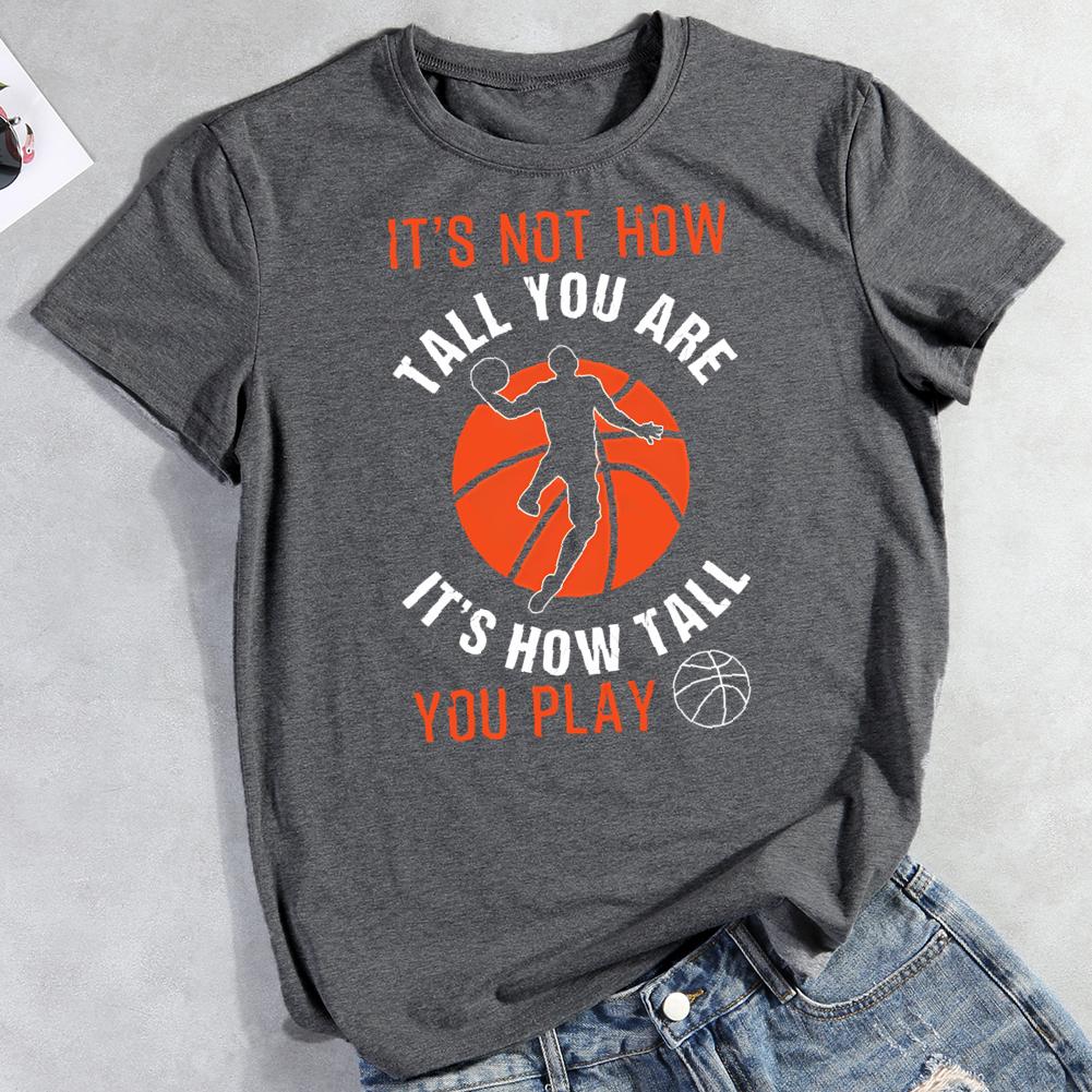 it's not how tall you are it's how tall you play Round Neck T-shirt-0022404-Guru-buzz