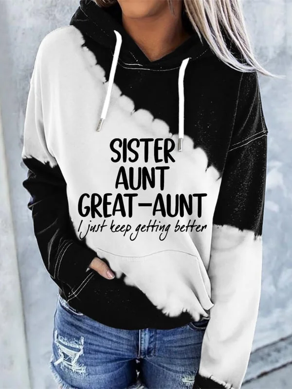 Women's Sister Aunt Great-Aunt I Just Keep Getting Better Print Hoodie