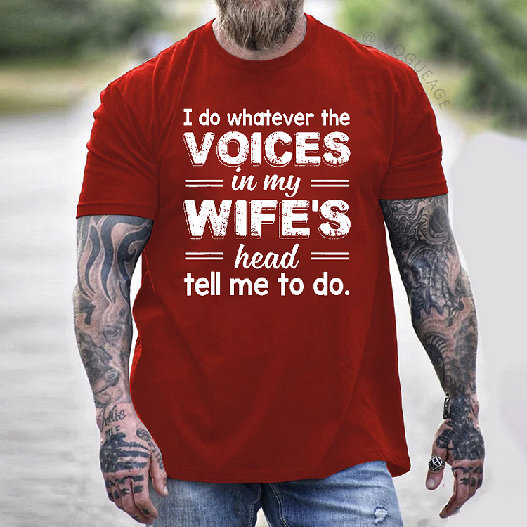 I Do Whatever The Voices In My Wife's Head Tell Me To Do Funny T-shirt