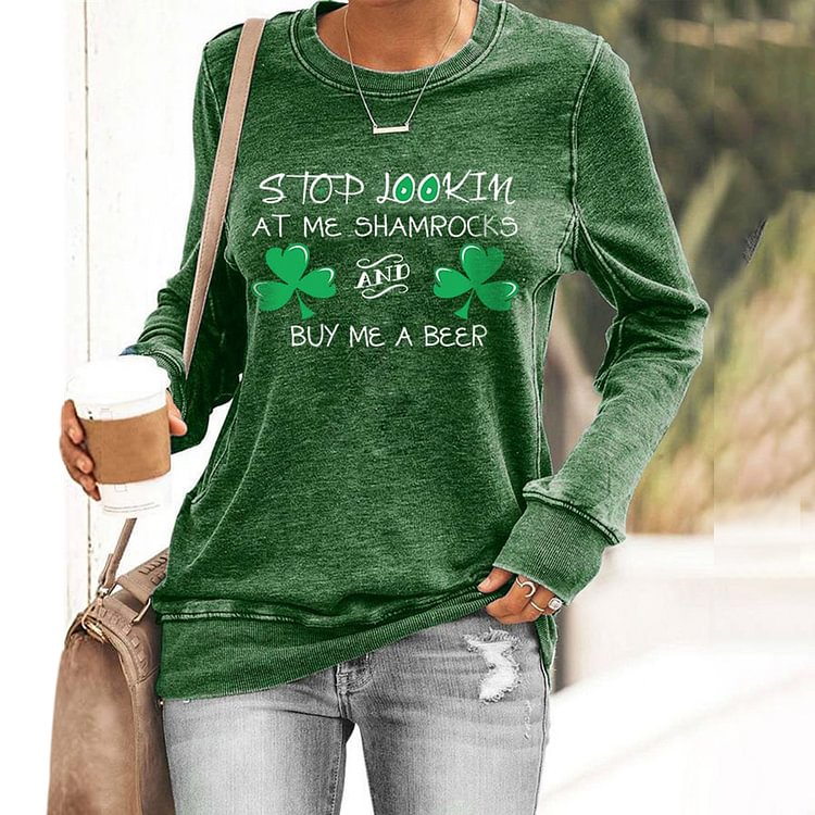 Comstylish St. Patrick's Day Stop Lookin At Me Shamrocks And Buy Me A Beer Print Sweatshirt