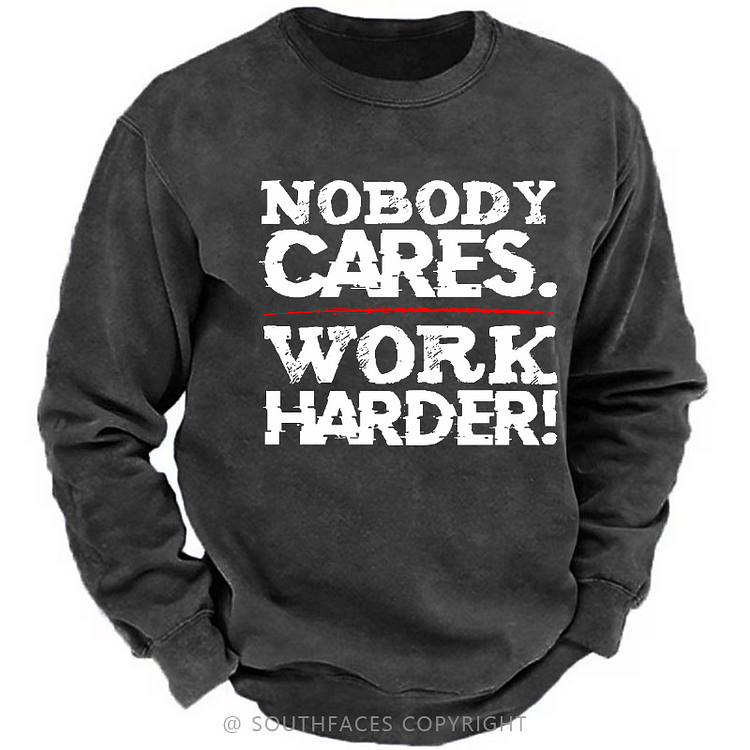 Nobody Cares Work Harder Sarcastic Men's Sweatshirt