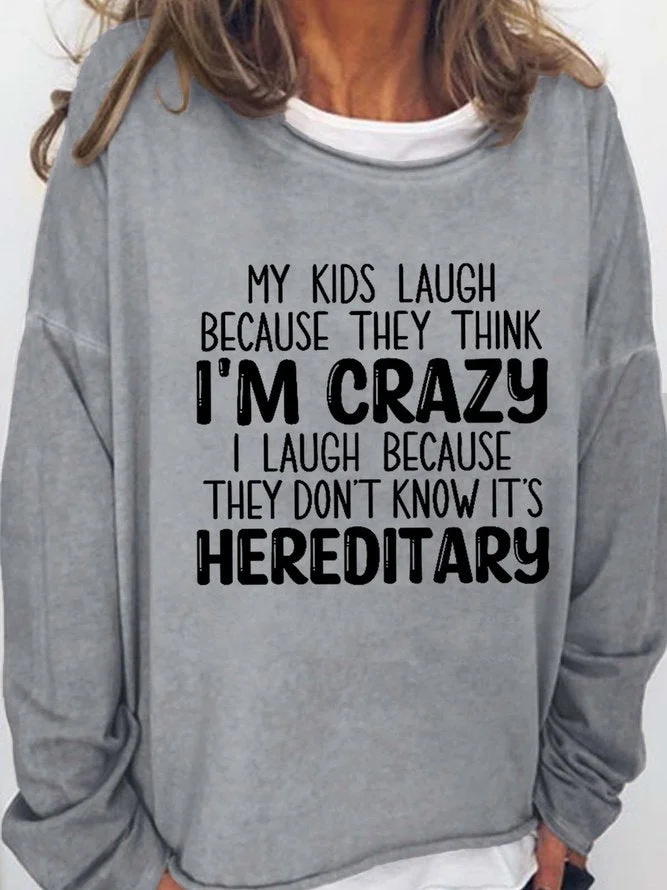 Long Sleeve Crew Neck My Kids Laugh Because They Think I'm Crazy I Laugh Because They Don't Know It's Hereditary Sweatshirt