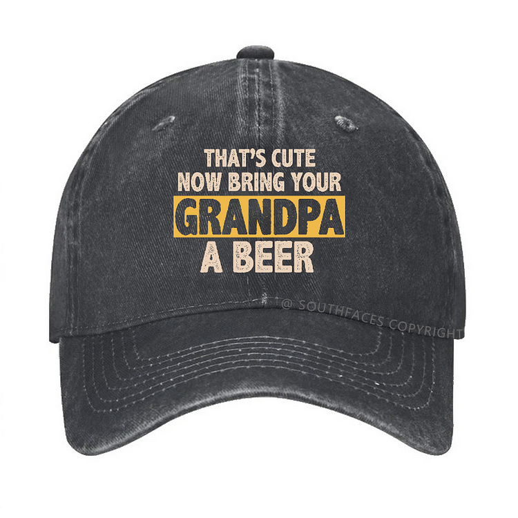 That's Cute Now Bring Your Grandpa A Beer Funny Grandfather Gift Hat