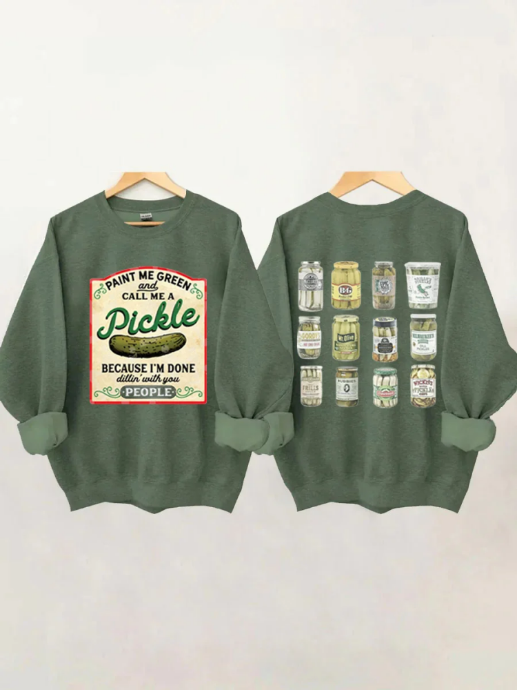 Paint Me Green and Call me a Pickle Because I'm Done Dillin Sweatshirt socialshop