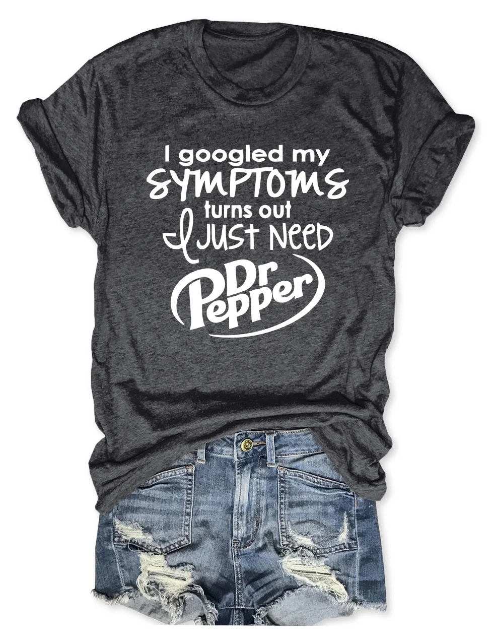 I Googled My Symptoms Turns Out I Just Need Dr Pepper T-Shirt