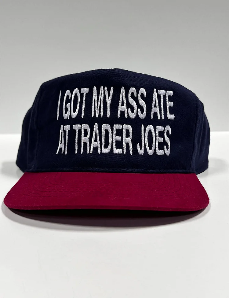 I Got My Ass Ate At Trader Joes Hat