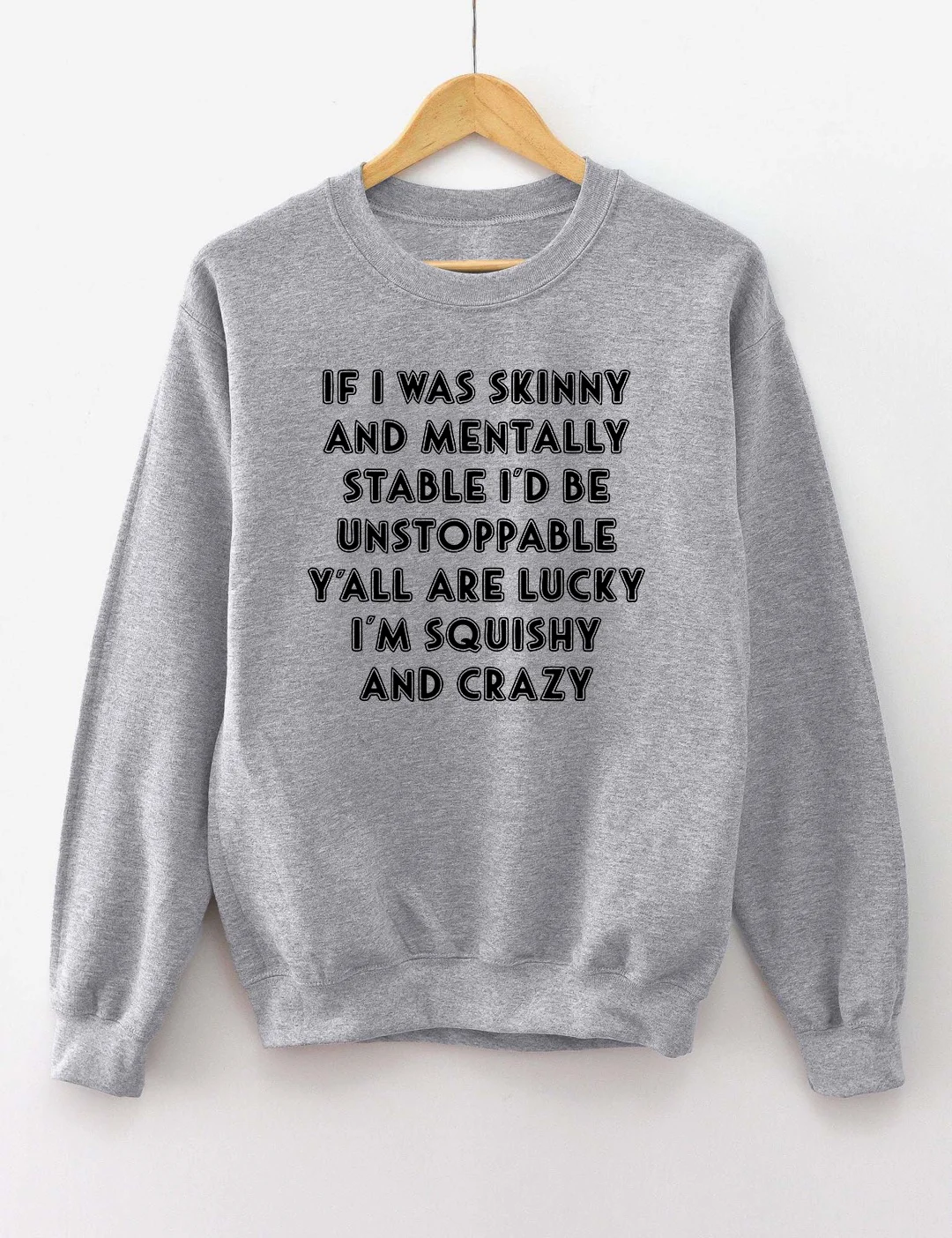 If I Was Skinny And Mentally Stable Sweatshirt
