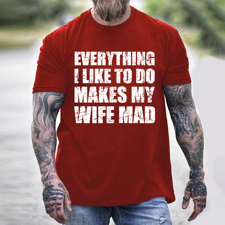 Everything I Like To Do Makes My Wife Mad T-shirt