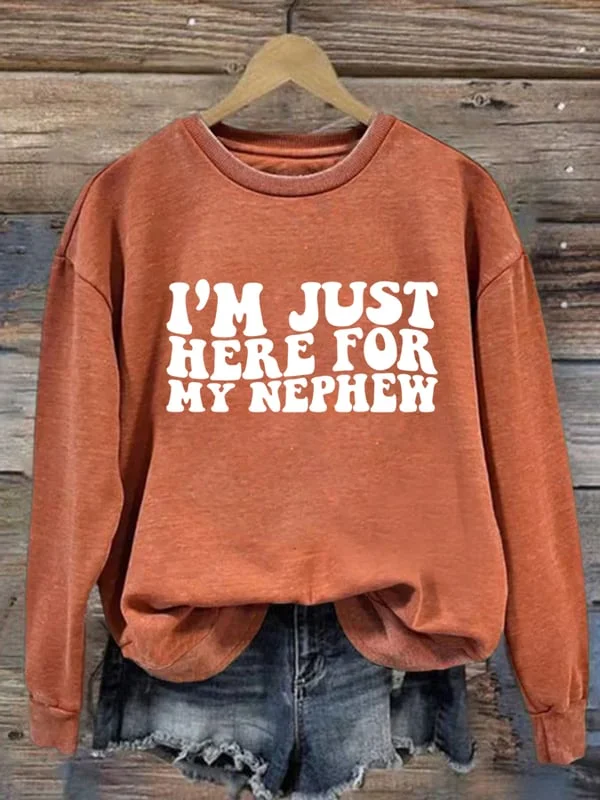 Women's Im Just Here For My Nephew Print Long Sleeve Sweatshirt