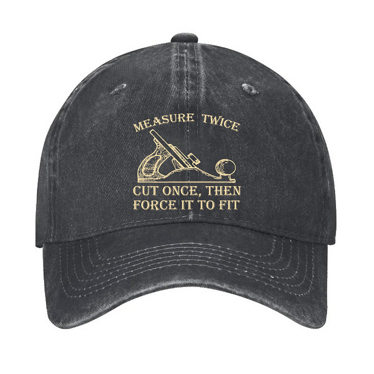 Measure Twice Cut Once, Then Force It To Fit Hat
