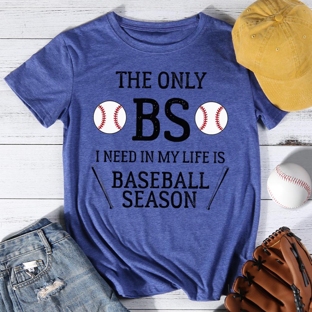 The only  I need in my life is baseball season Round Neck T-shirt-0025451-Guru-buzz