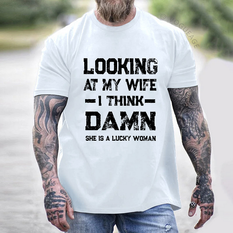 Looking At My Wife I Think She's A Lucky Women T-shirt