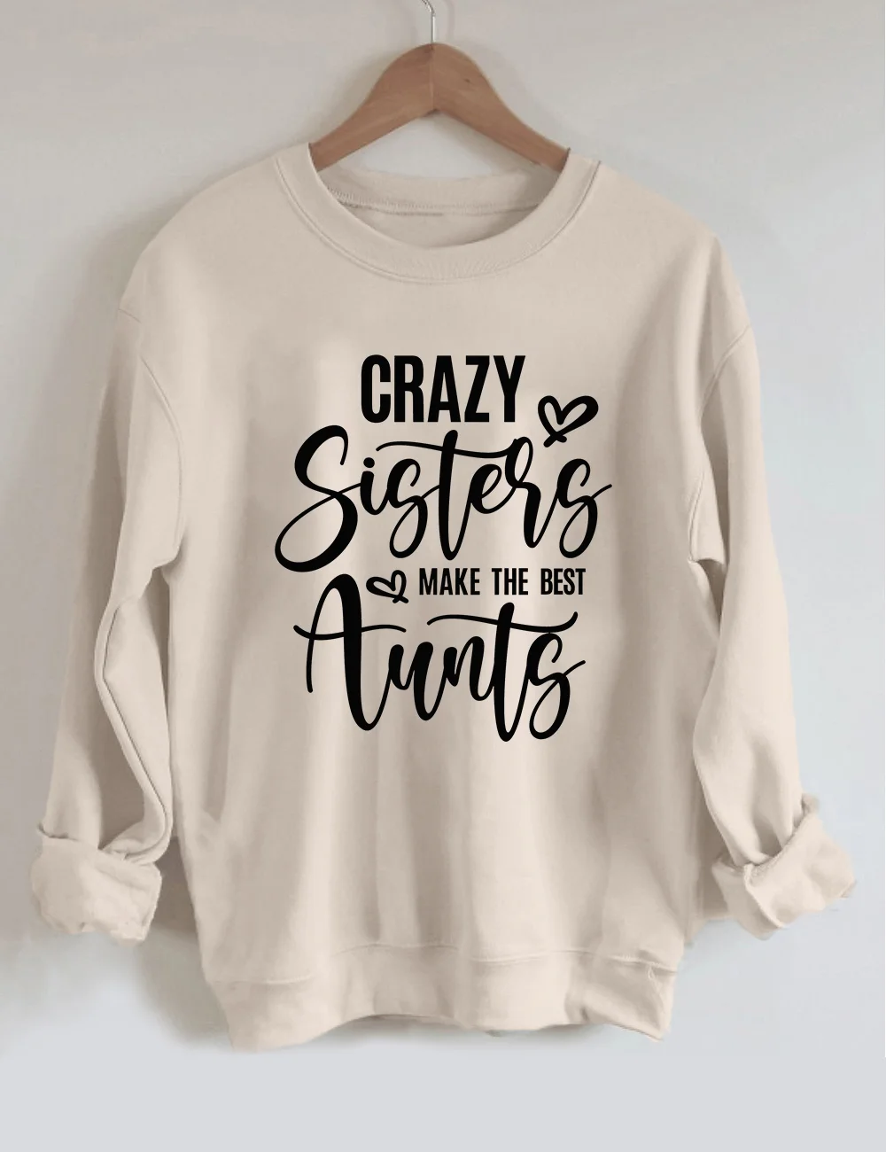 Crazy Sisters Make The Best Aunts Sweatshirt
