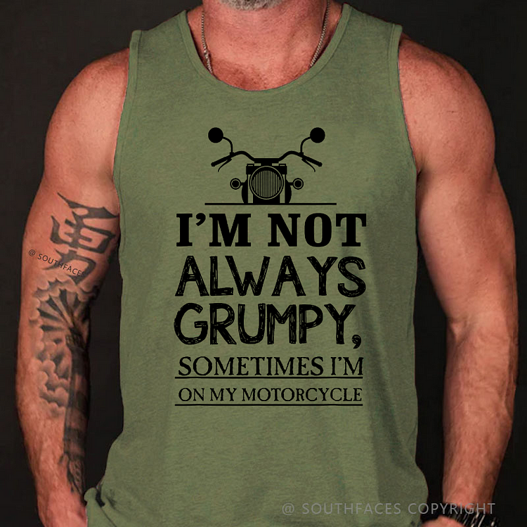 I'm Not Always Grumpy Sometimes I'm On My Motorcycle Funny Tank Top