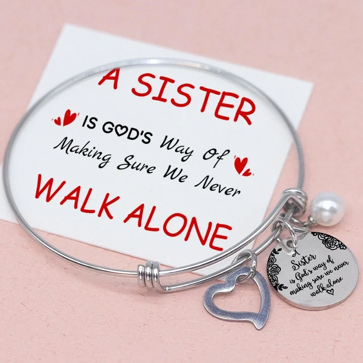 To My Sister Bangle Bracelet "A Sister Is God's Way Of Making Sure We Never Walk Alone"