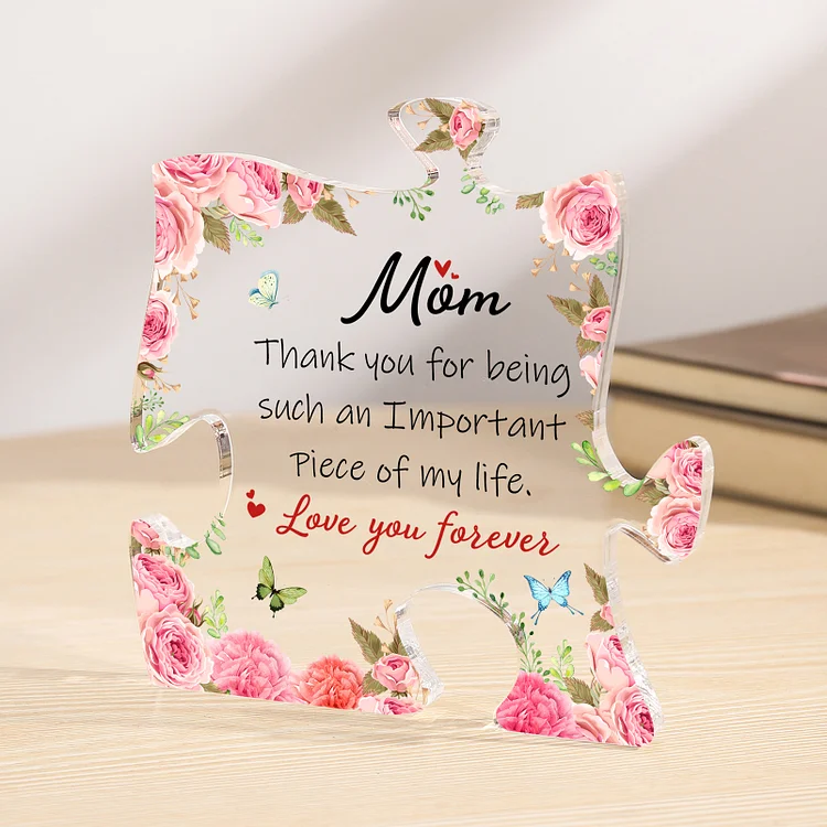 Acrylic Puzzle Plaque Rose Ornament Gift for Mom/Mum - Thank You For Being Such An Important Piece Of My Life, Love You Forever