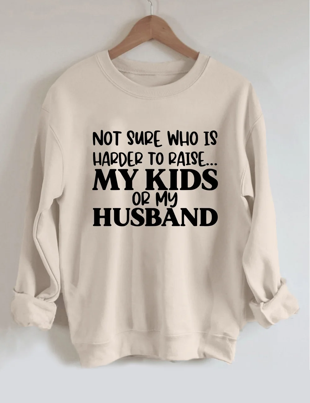 Not Sure Who Is Harder To Raise Sweatshirt