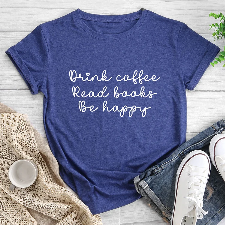 🛒New In - Drink Coffee Read Books Be Happy Hot Selling T-shirt Tee-013745