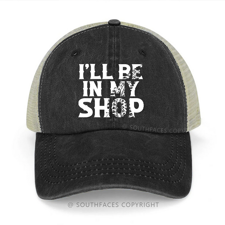 I'll Be In My Shop Funny Trucker Cap