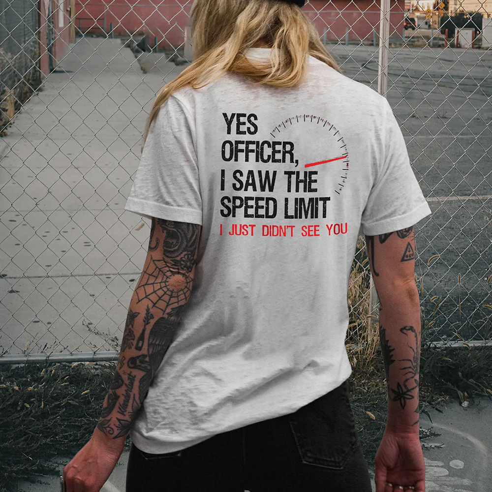 Yes Officer I Saw The Speed Limit I Just Didn't See You T-shirt - Devcarry
