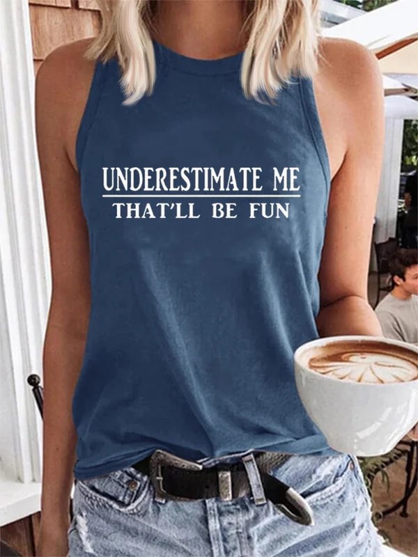 Underestimate Me That_ll Be Fun Print Vest