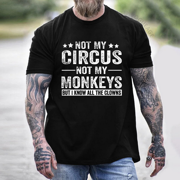 Not My Circus Not My Monkeys But I Know All The Clowns Sarcastic Men's T-shirt
