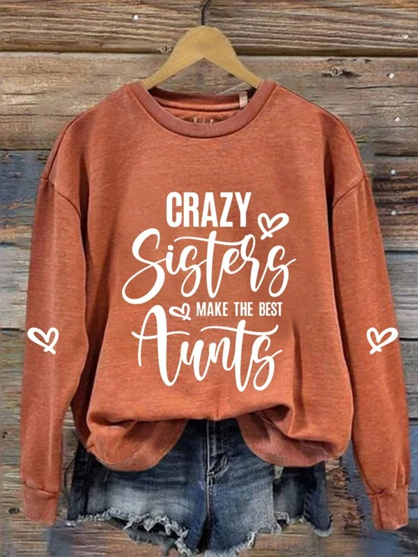 Women's Crazy Sisters Make The Best Aunts Casual Sweatshirt