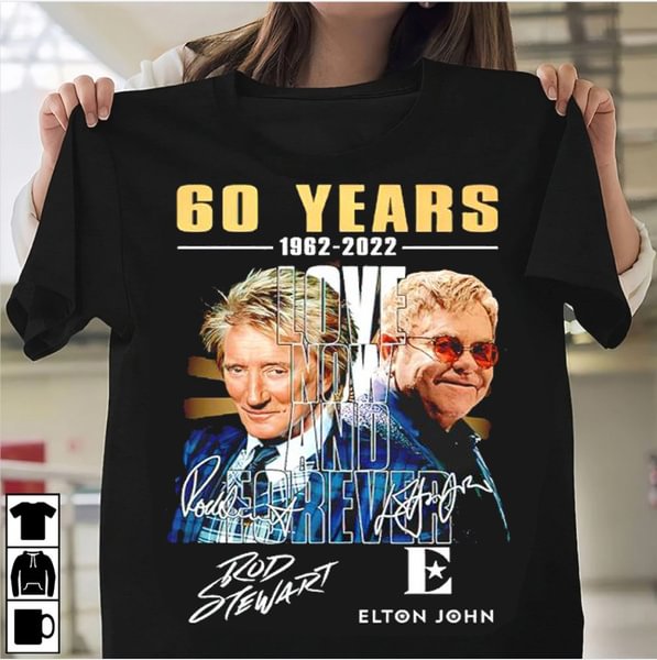 60 Years 1962-Rod Stewart Elton John Love Now and Forever Signatures Shirt - BlackFridayBuys