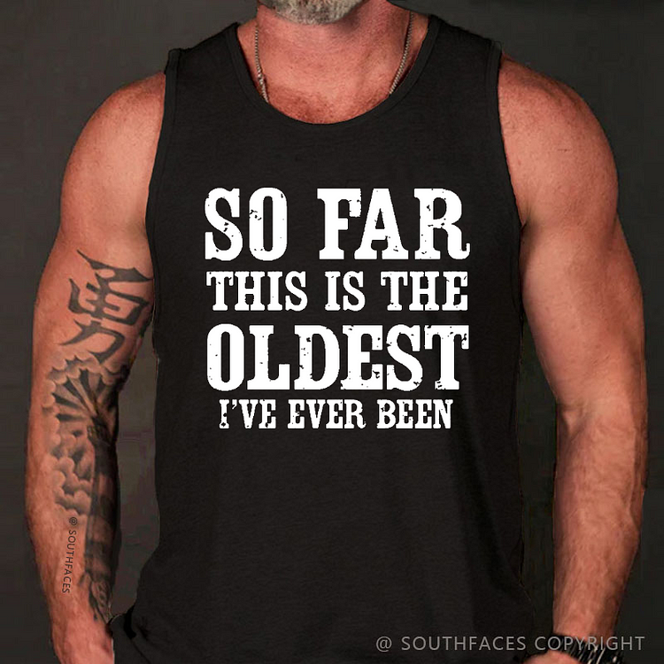 So Far This Is The Oldest I've Ever Been Funny Saying Men's Tank Top