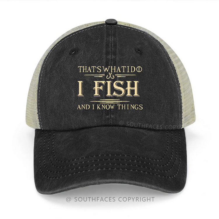 That's What I Do I Fish And I Know Things Funny Fishing Gift Trucker Cap