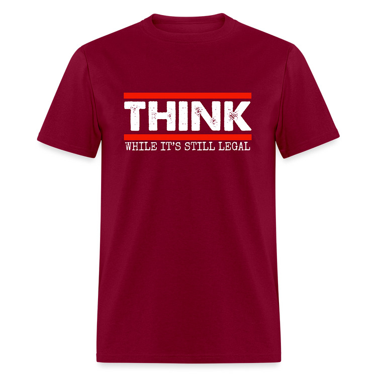 Think While It's Still Legal Classic T-Shirt