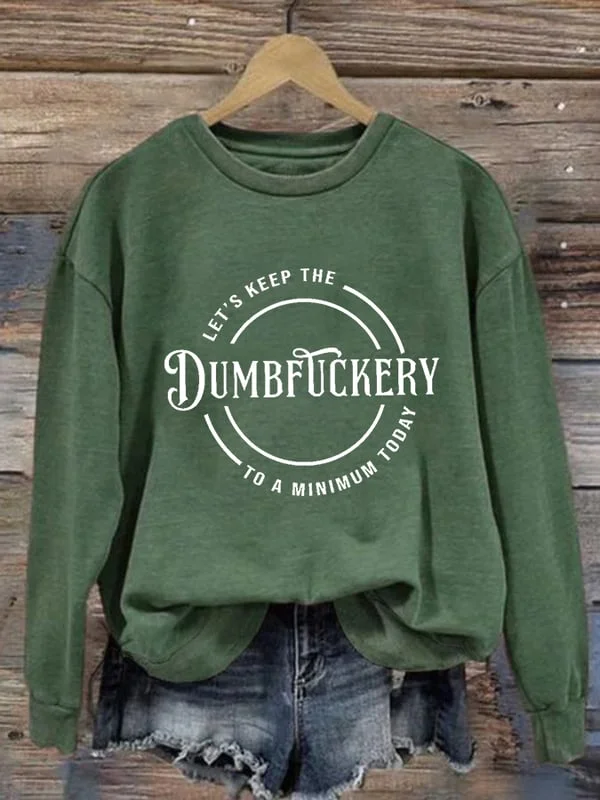 Women's Casual Let'S Keep The Dumbfuckery To A Minimum Today Printed Long Sleeve Sweatshirt