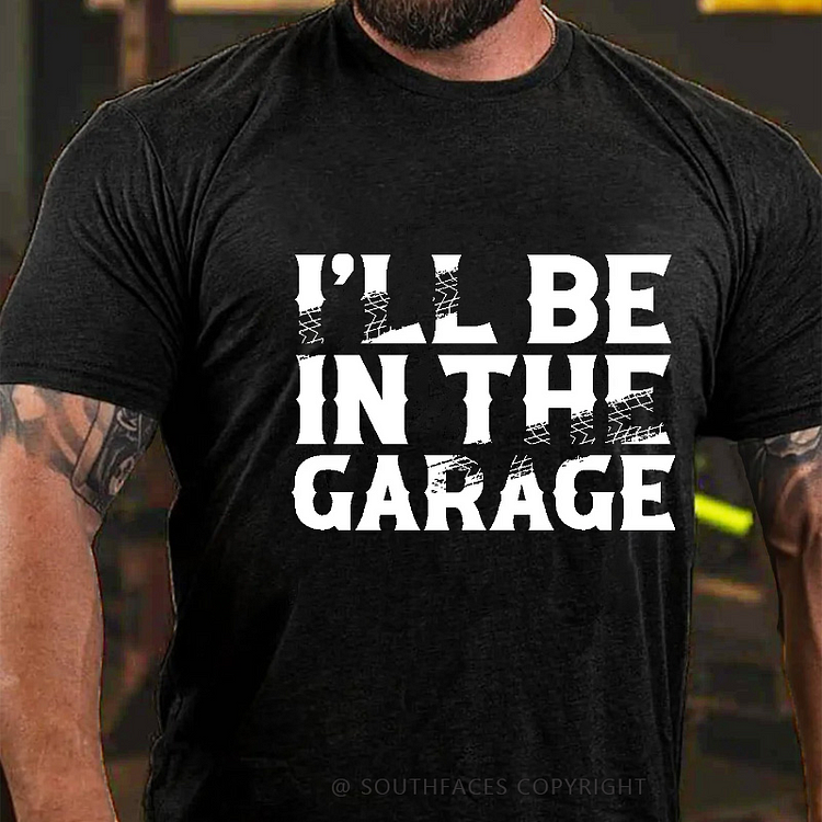 I'll Be In The Garage Funny Men's T-shirt