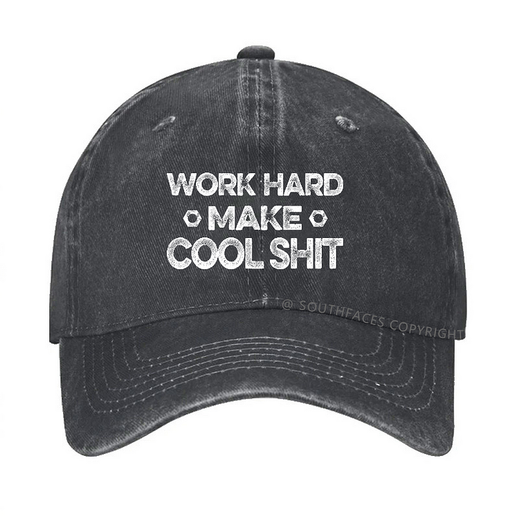 Work Hard Make Cool Shit Funny Gift Hat