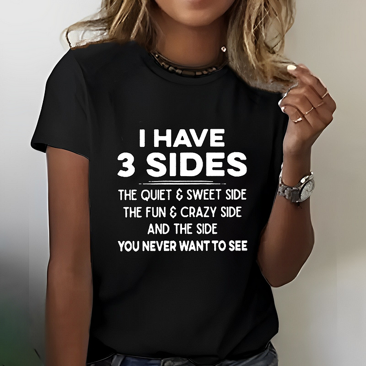I Have 3 Sides The Quiet & Sweet Side The Fun & Crazy Side And The Side You Never Want To See T-shirt
