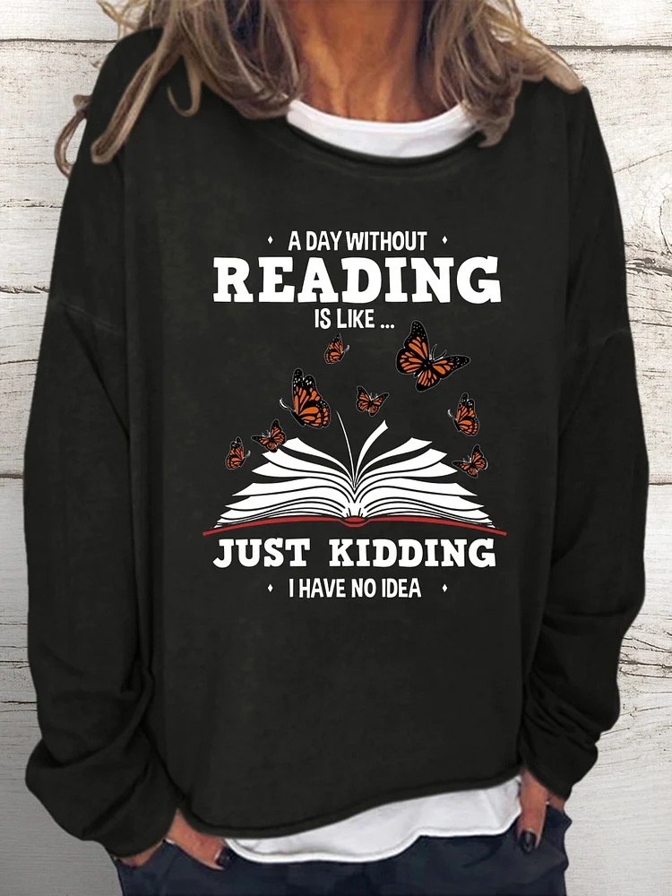 💯Crazy Sale - Long Sleeves - A Day Without Reading Is Just Like Kidding Sweatshirt - 601488