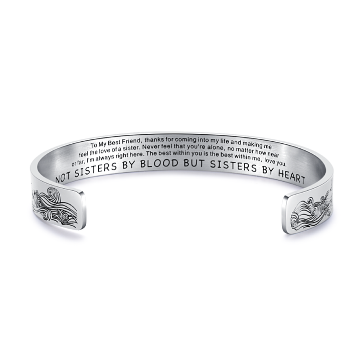 To My Best Friend Cuff Bracelet "Not Sisters By Blood But Sisters By Heart"