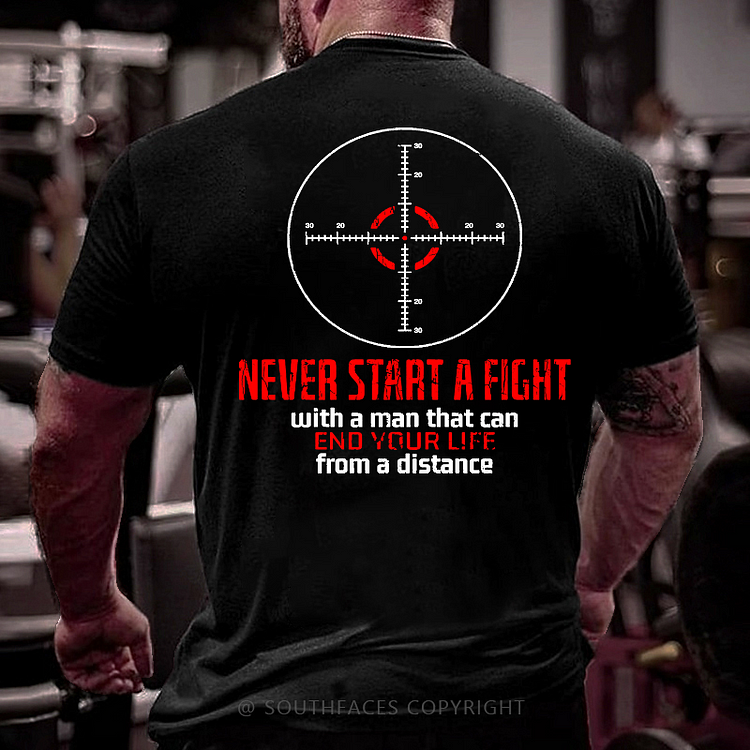 Never Start A Fight With A Man That Can End Your Life From A Distance Shooting Men's T-shirt