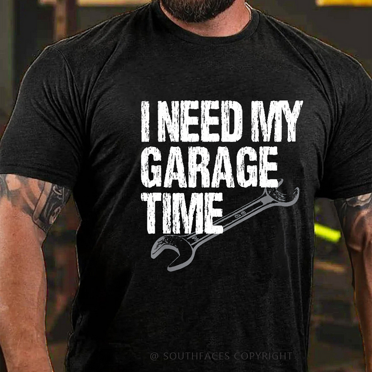 I Need My Garage Time Funny Mechanic Men's T-shirt