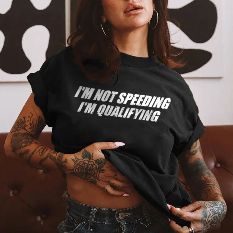 I'm Not Speeding I'm Qualifying T-shirts - Devcarry