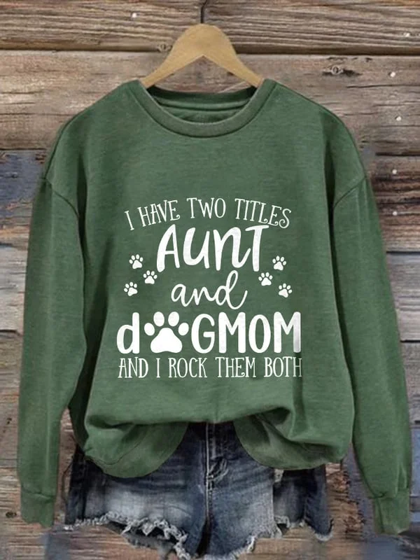 Retro I Have Two Titles Aunt And Dog Mom And I Rock Them Both Print Sweatshirt