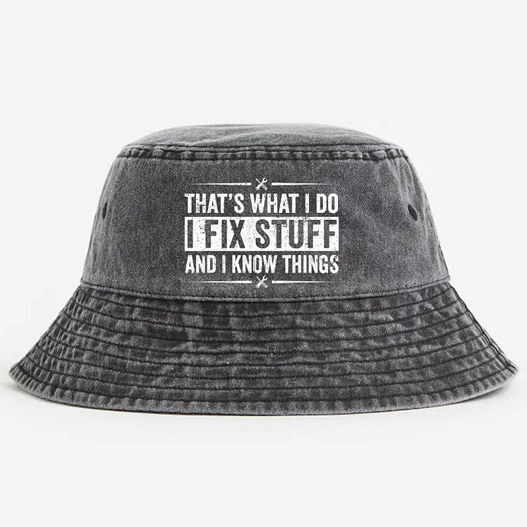 That's What I Do I Fix Stuff And I Know Things Funny Sarcastic Bucket Hat