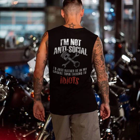 I'm Not Anti-social I'd Just Rather Be In My Garage Than Talking To Idiots Men's Tank - Devcarry