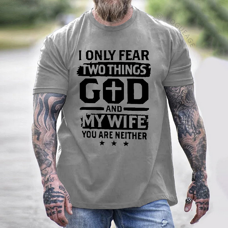 I Only Fear Two Things God And My Wife You Are Neither T-shirt