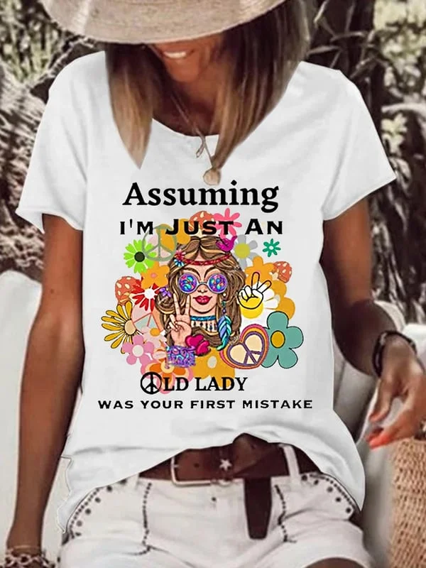 Women's Funny Hippie Assuming I'm Just An Old Lady Was Your First Mistake Casual Tee