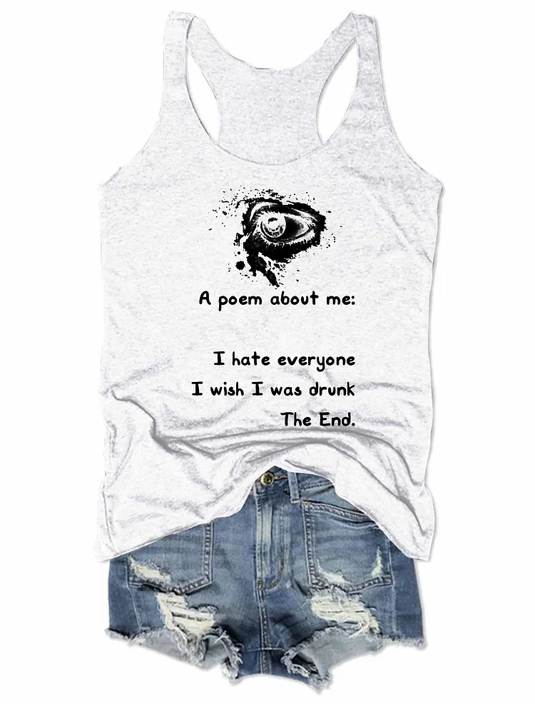 Bestdealfriday A Poem About Me I Hate Everyone I Wish I Was Drunk The End Tank Top