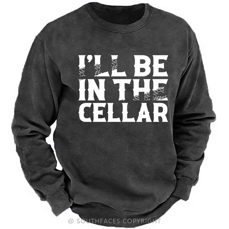 I'll Be In The Cellar Funny Men's Sweatshirt
