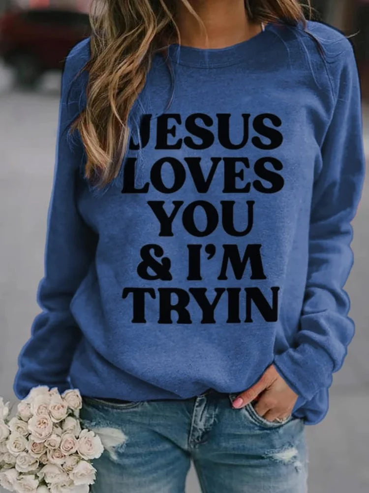Jesus Loves You I'm Tryin Print Womens Sweatshirt