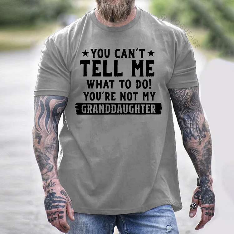 You Can't Tall Me What To Do You Are Not My Granddaughter T-shirt
