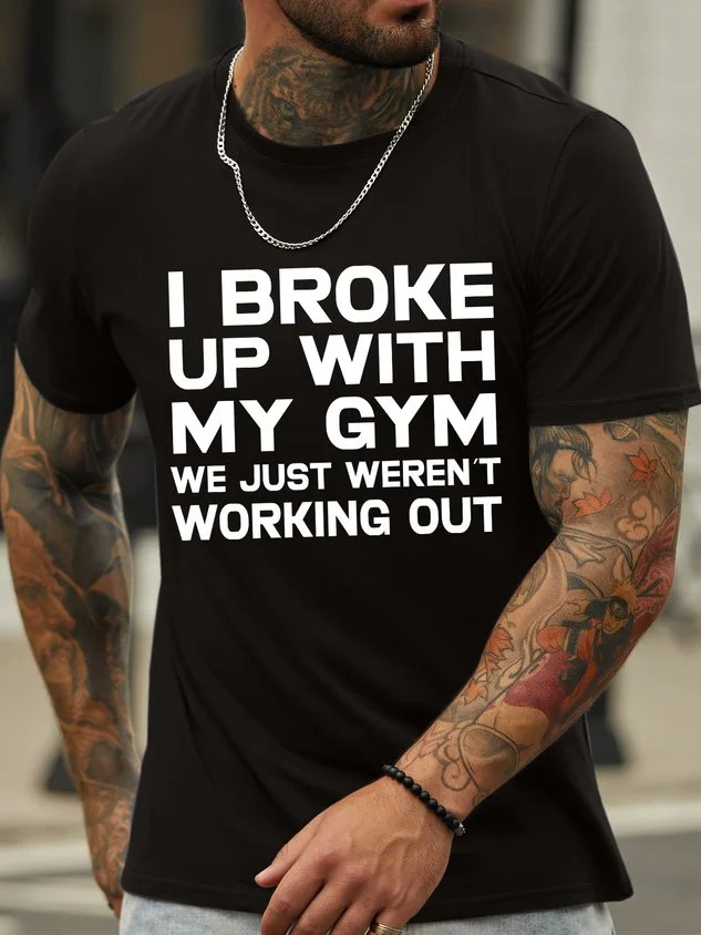 I Broke Up With My Gym We Just Weren't Working Out Men's T-Shirt socialshop